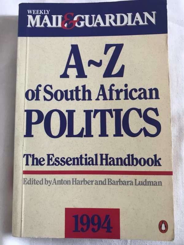 A-Z of South African Politics, The Essential Handbook, 1994 - Anton Harber, Barbara Ludman