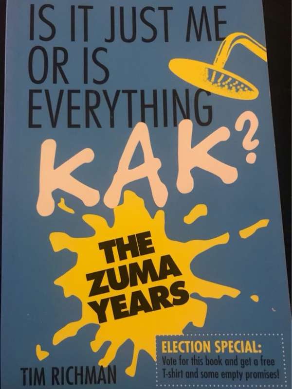 Is It Just Me Or Is Everything Kak?, the Zuma years - Tim Richman
