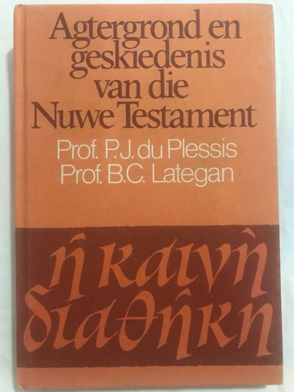 Agtergrond en Geskiedenis van die Nuwe Testament - P.J.Du Plessis & B.C.Lategan