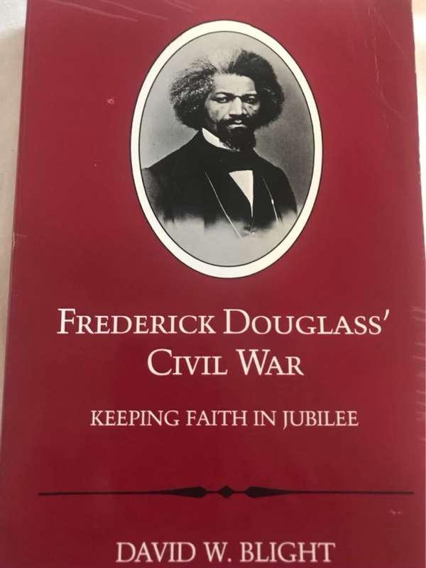 Frederick Douglass' Civil War, Keeping Faith in Jubilee - David W. Blight