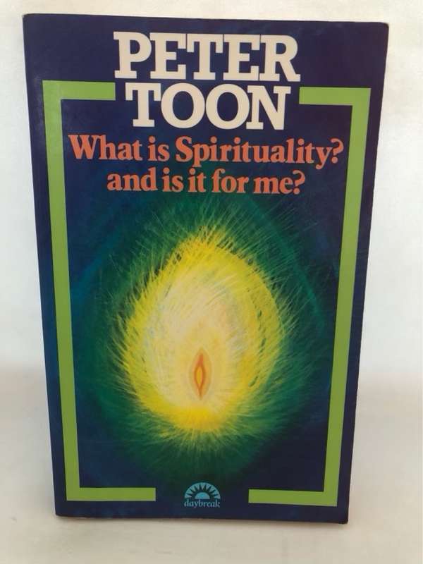 What is Spirituality ?, And is it for Me ? - Peter Toon