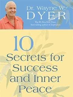 Dr. Wayne Dyer's 10 Secrets for Success and Inner Peace