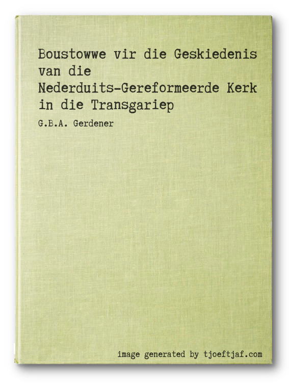 Boustowwe vir die Geskiedenis van die Nederduits-Gereformeerde Kerk in die Transgariep