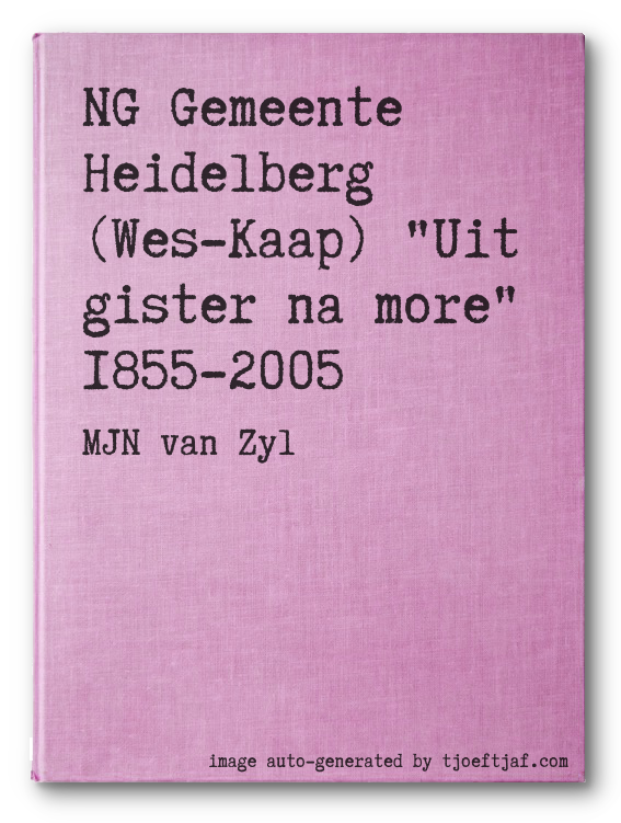 NG Gemeente Heidelberg (Wes-Kaap) "Uit gister na more" 1855-2005