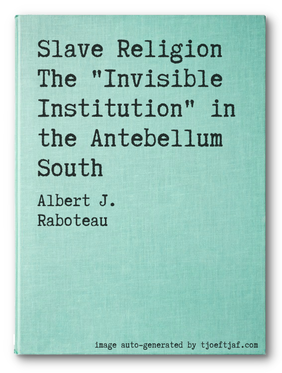 Slave Religion The "Invisible Institution" in the Antebellum South