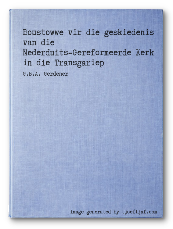 Boustowwe vir die geskiedenis van die Nederduits-Gereformeerde Kerk in die Transgariep