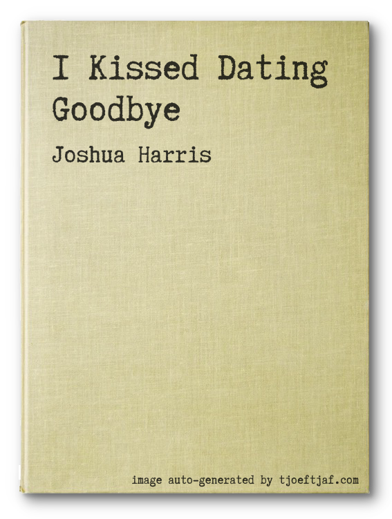 I Kissed Dating Goodbye