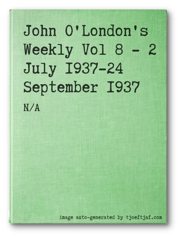John O'London's Weekly Vol 8 - 2 July 1937-24 September 1937