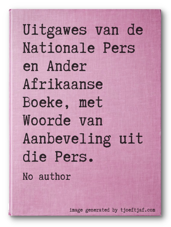 Uitgawes van de Nationale Pers en Ander Afrikaanse Boeke, met Woorde van Aanbeveling uit die Pers.