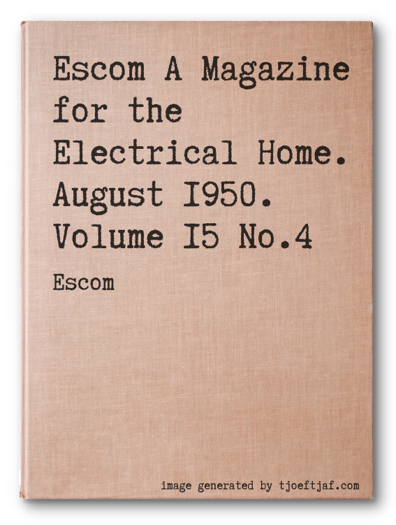 Escom A Magazine for the Electrical Home. August 1950. Volume 15 No.4