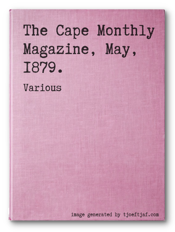 The Cape Monthly Magazine, May, 1879.
