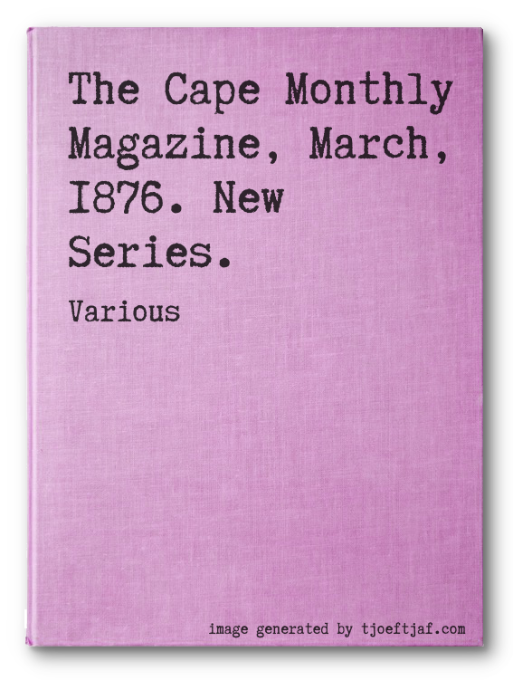 The Cape Monthly Magazine, March, 1876. New Series.