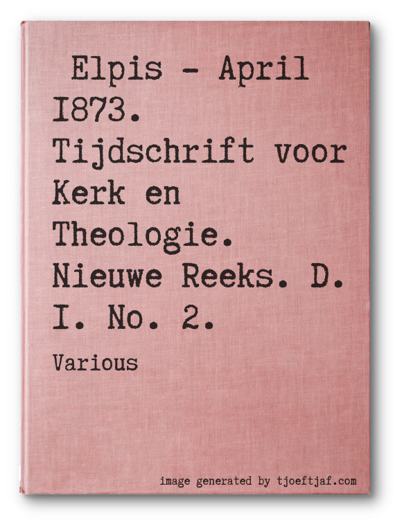 Elpis - April 1873. Tijdschrift voor Kerk en Theologie. Nieuwe Reeks. D. I. No. 2.