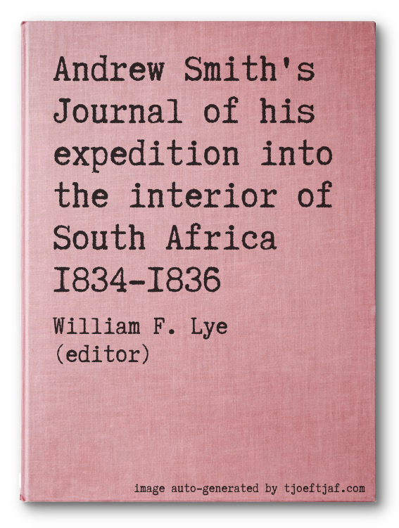 Andrew Smith's Journal of his expedition into the interior of South Africa 1834-1836