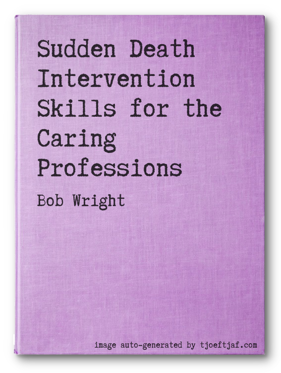 Sudden Death Intervention Skills for the Caring Professions
