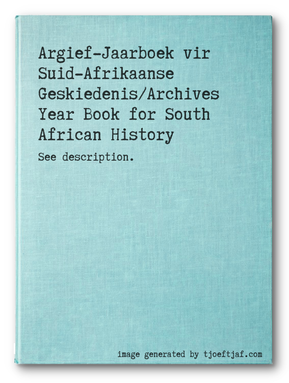 Argief-Jaarboek vir Suid-Afrikaanse Geskiedenis/Archives Year Book for South African History