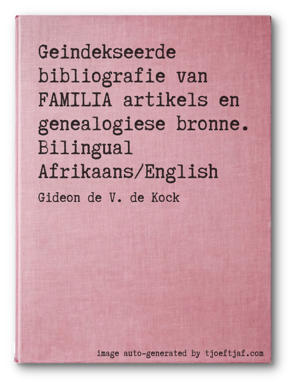 Geindekseerde bibliografie van FAMILIA artikels en genealogiese bronne. Bilingual Afrikaans/English