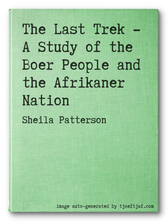 The Last Trek - A Study of the Boer People and the Afrikaner Nation