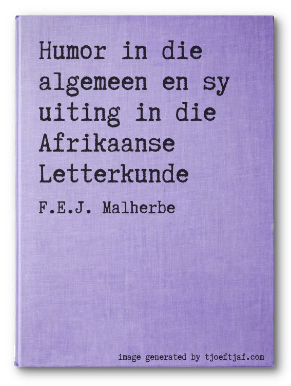 Humor in die algemeen en sy uiting in die Afrikaanse Letterkunde