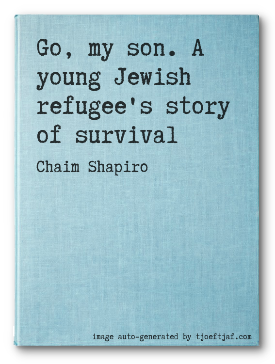 Go, my son. A young Jewish refugee's story of survival