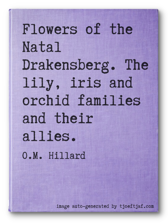 Flowers of the Natal Drakensberg. The lily, iris and orchid families and their allies.