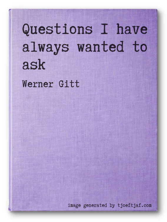 Questions I have always wanted to ask
