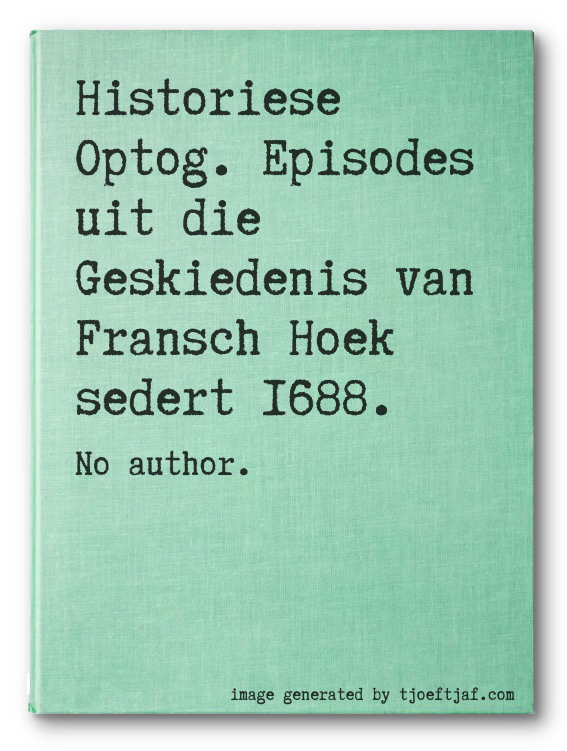 Historiese Optog. Episodes uit die Geskiedenis van Fransch Hoek sedert 1688.