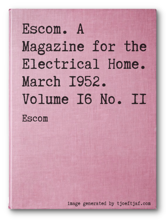 Escom. A Magazine for the Electrical Home. March 1952. Volume 16 No. 11