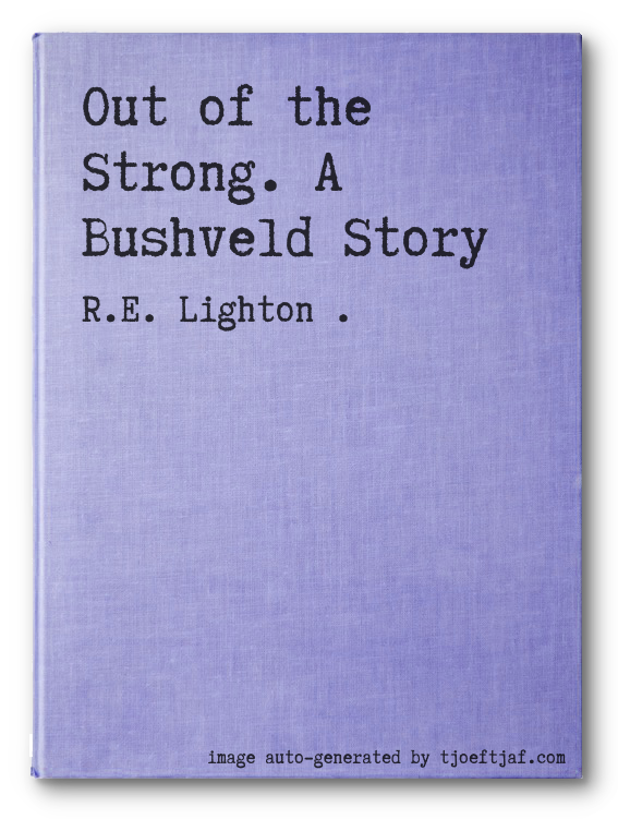 Out of the Strong. A Bushveld Story