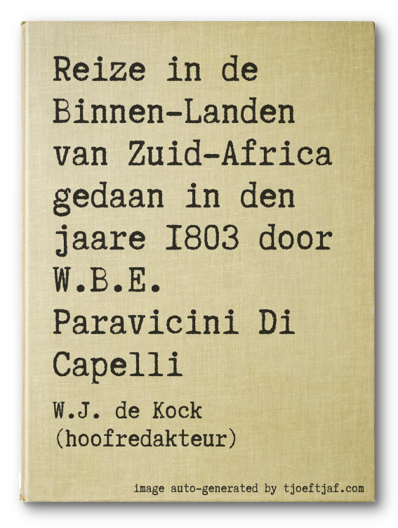 Reize in de Binnen-Landen van Zuid-Africa gedaan in den jaare 1803 door W.B.E. Paravicini Di Capelli