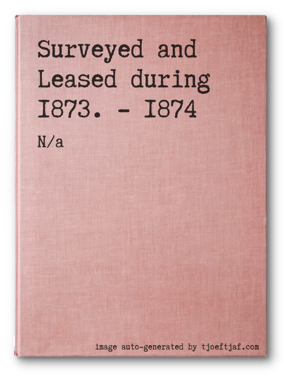 Surveyed and Leased during 1873. - 1874