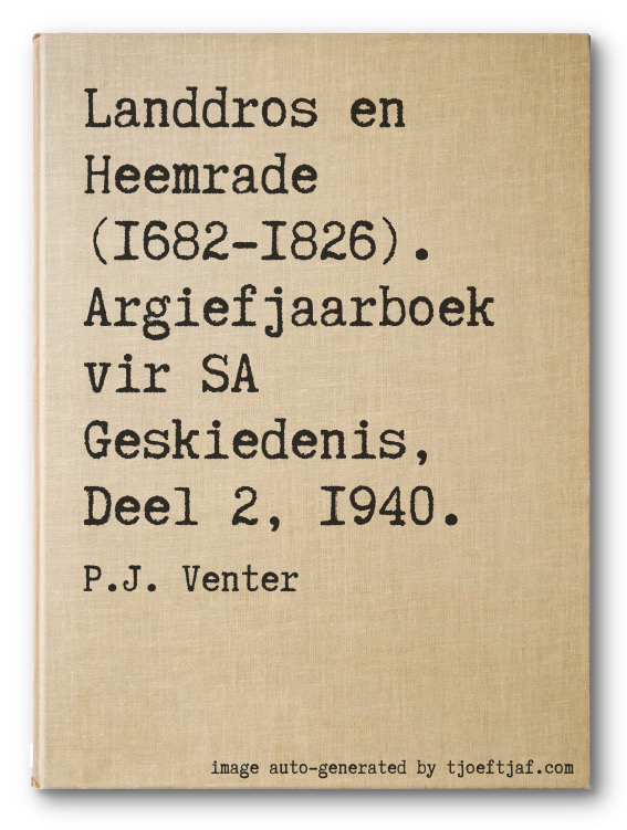 Landdros en Heemrade (1682-1826). Argiefjaarboek vir SA Geskiedenis, Deel 2, 1940.