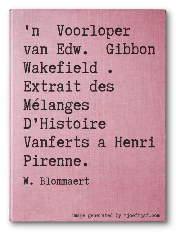 'n Voorloper van Edw. Gibbon Wakefield. Extrait des Mlanges DHistoire Vanferts a Henri Pirenne.