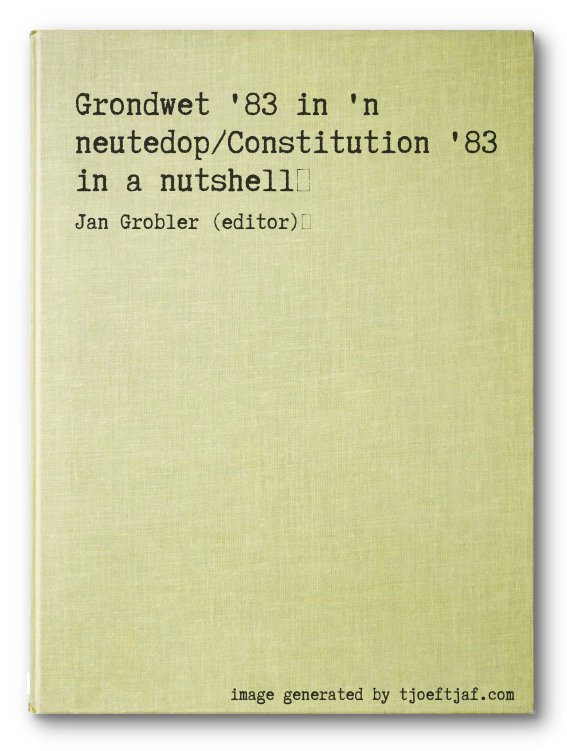 Grondwet '83 in 'n neutedop/Constitution '83 in a nutshell
