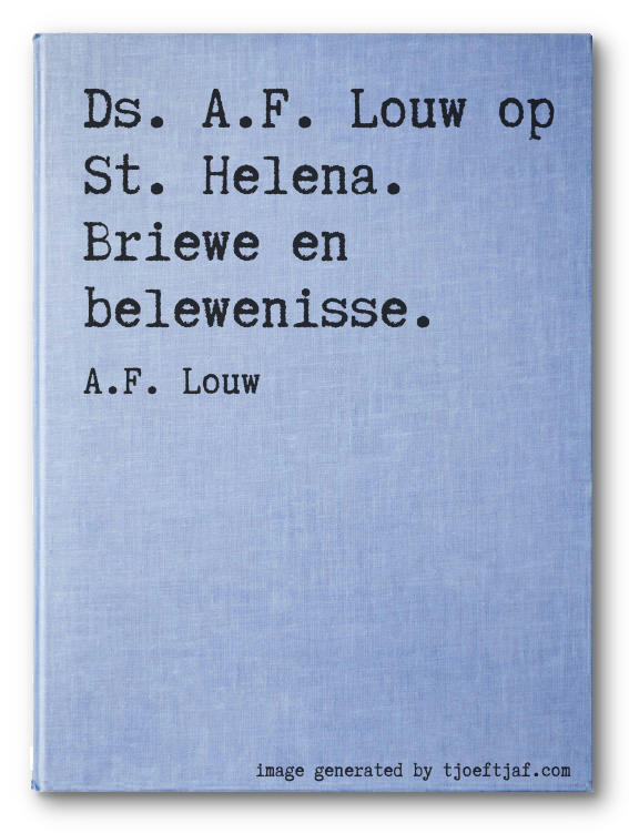 Ds. A.F. Louw op St. Helena. Briewe en belewenisse.