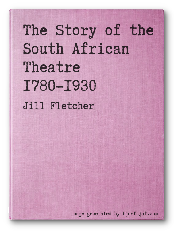 The Story of the South African Theatre 1780-1930