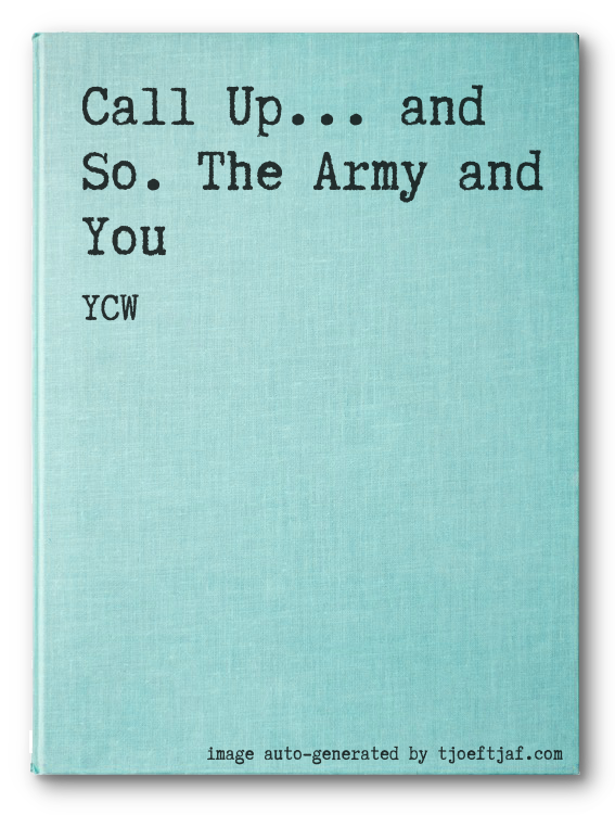 Call Up... and So. The Army and You