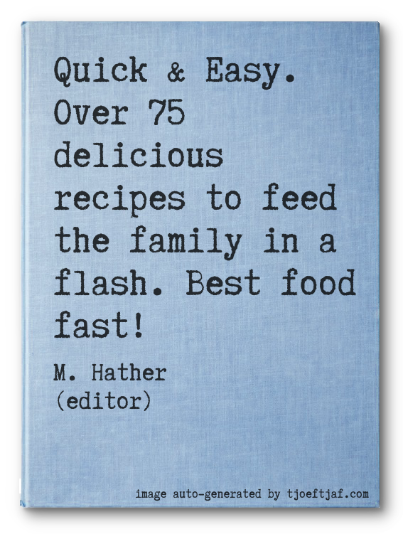 Quick & Easy.  Over 75 delicious recipes to feed the family in a flash. Best food fast!