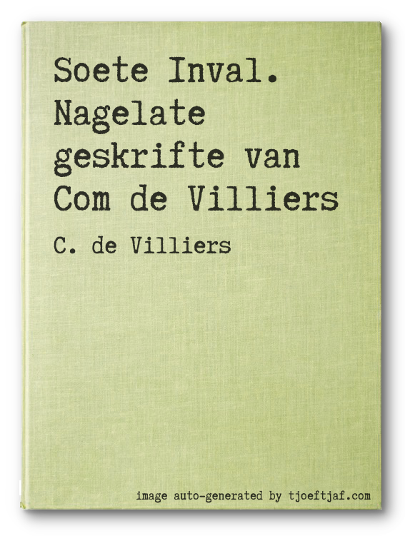 Soete Inval. Nagelate geskrifte van Com de Villiers