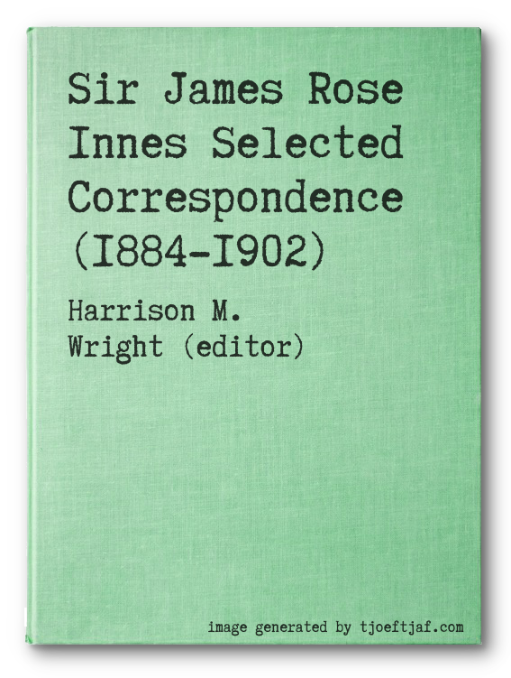 Sir James Rose Innes Selected Correspondence (1884-1902)