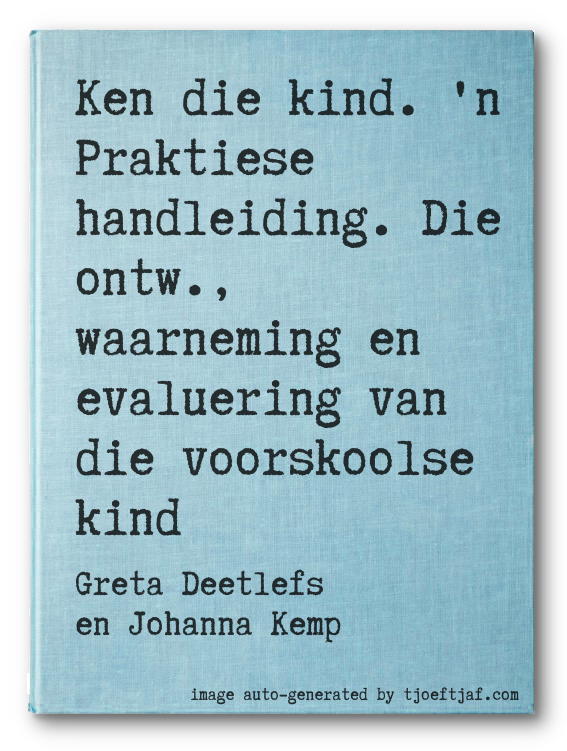 Ken die kind. 'n Praktiese handleiding. Die ontw., waarneming en evaluering van die voorskoolse kind