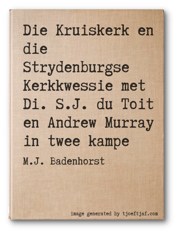 Die Kruiskerk en die Strydenburgse Kerkkwessie met Di. S.J. du Toit en Andrew Murray in twee kampe