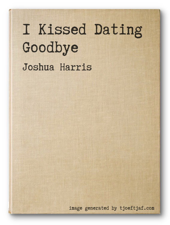 I Kissed Dating Goodbye