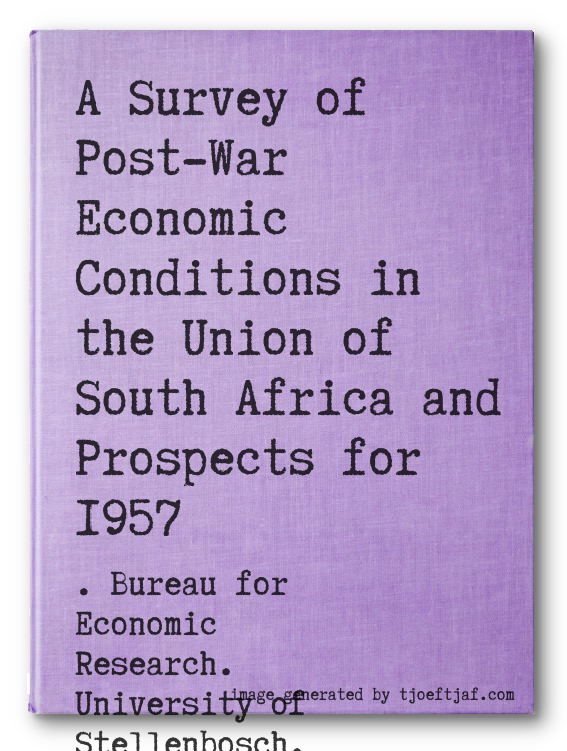 A Survey of Post-War Economic Conditions in the Union of South Africa and Prospects for 1957