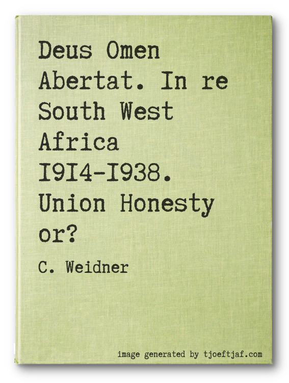 Deus Omen Abertat. In re South West Africa 19141938. Union Honesty or?