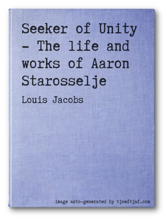 Seeker of Unity - The life and works of Aaron Starosselje