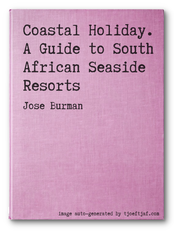 Coastal Holiday. A Guide to South African Seaside Resorts