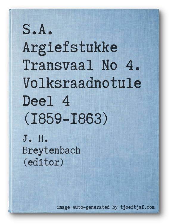 S.A. Argiefstukke Transvaal No 4. Volksraadnotule Deel 4 (1859-1863)