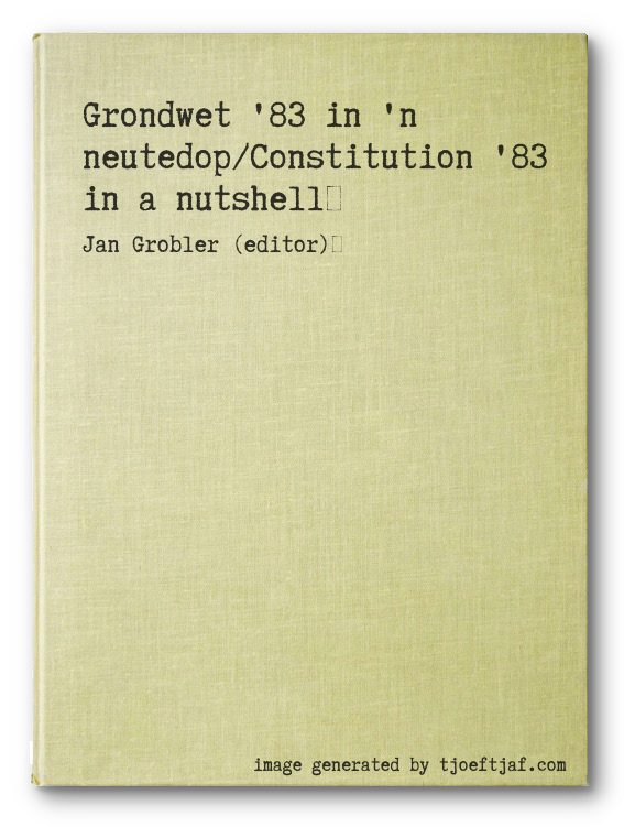 Grondwet '83 in 'n neutedop/Constitution '83 in a nutshell