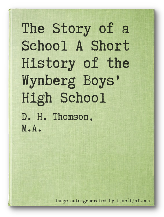 The Story of a School A Short History of the Wynberg Boys' High School